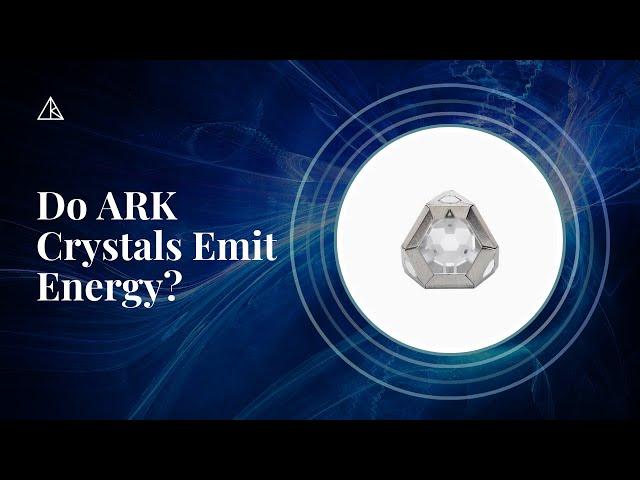 Do ARK Crystals Emit Energy?