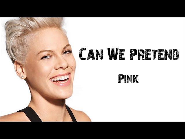 Pink - Can We Pretend [ Lyrics ]