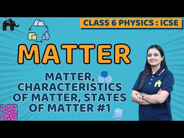 Matter Class 6 ICSE Physics Chapter 1 | Selina | Matter, Characteristics, States of Matter #1