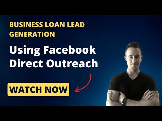 How To Generate Business Loan Leads Using Facebook Direct Outreach