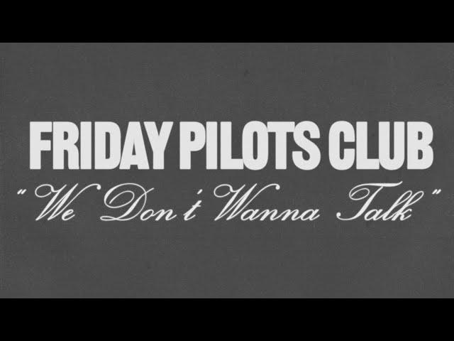 Friday Pilots Club - We Don't Wanna Talk (Official Lyric Video)