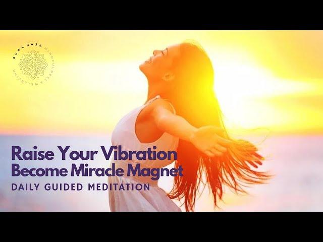 Raise Your Vibration  Become Miracle Magnet   Guided Meditation