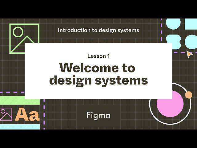 Welcome to design systems - Lesson 1 : Introduction to design systems