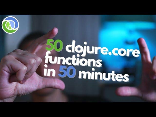 50 clojure.core functions in 50 minutes