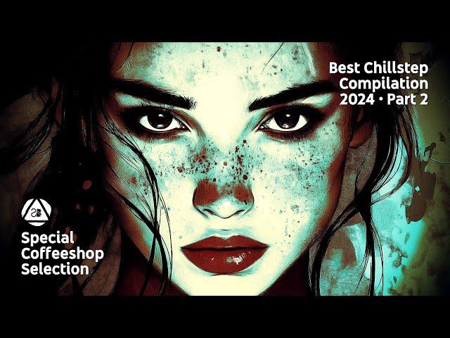 BEST CHILLSTEP COMPILATION 2024 • Part 2 • Special Coffeeshop Selection [Seven Beats Music]