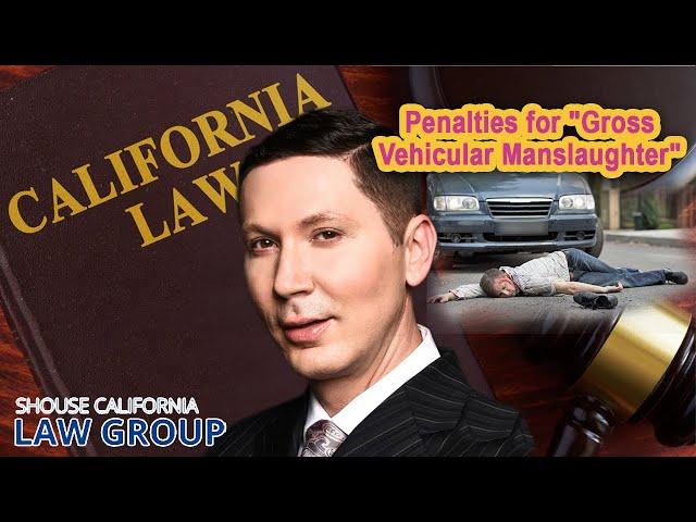 Penalties for "Gross Vehicular Manslaughter" in California