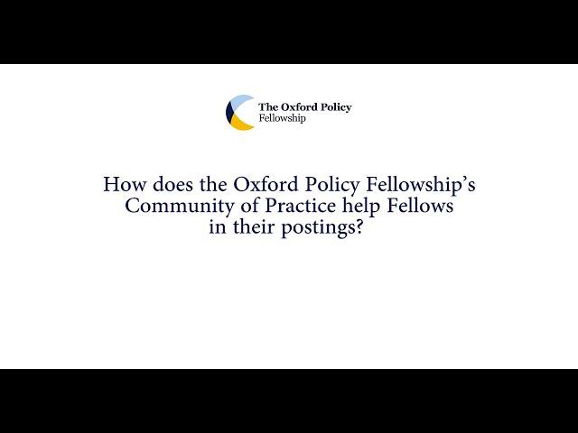 How does the Oxford Policy Fellowship's Community of Practice help Fellows in their posting