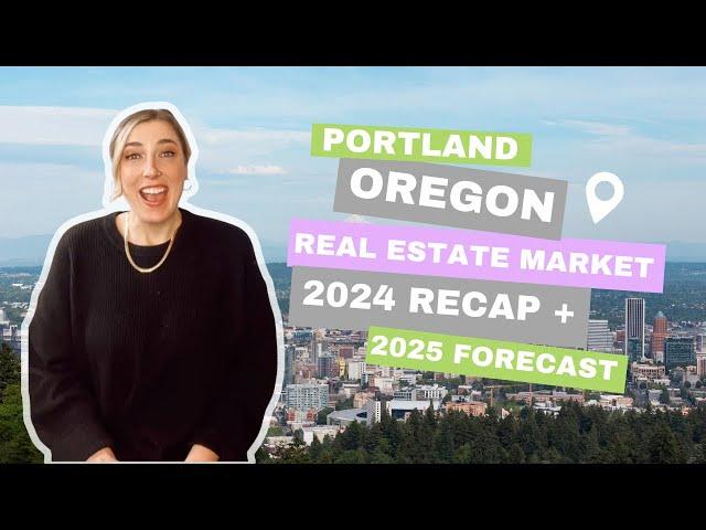 Portland Oregon Real Estate Market 2024 Recap + a 2025 Forecast