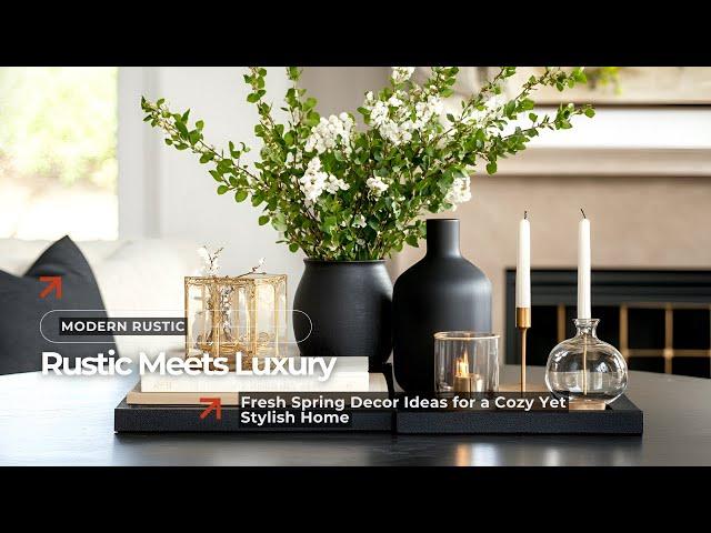 Timeless Elegance: Luxe Modern Rustic Decor for a Stylish Spring