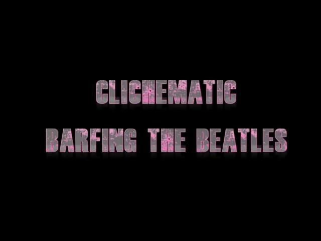 Clichématic - Barfing the Beatles (Come Together)