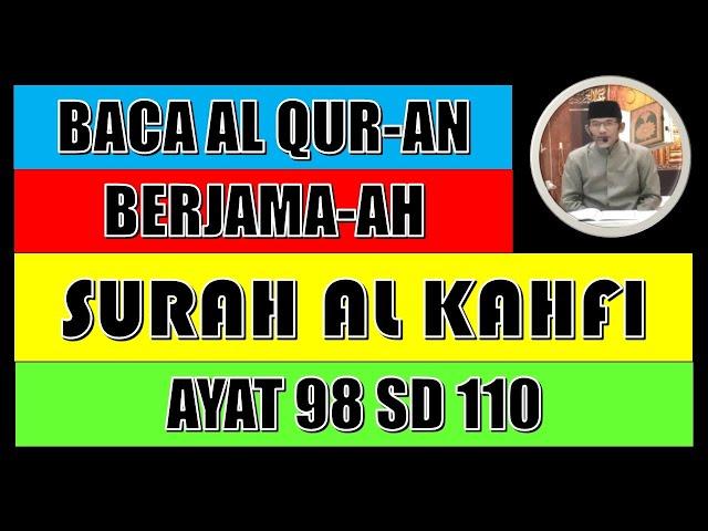 BACAAN AL QURAN BERJAMA-AH SURAH AL KAHFI AYAT 98 SD 110 BERSAMA USTADZ ABDUL ROHMAT S..Ag