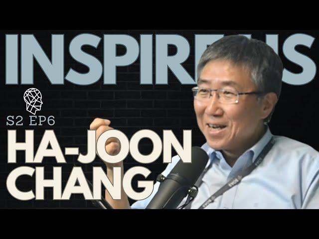 Red Pill Economics | Ha-Joon Chang | The Inspire Us Podcast | S2EP6