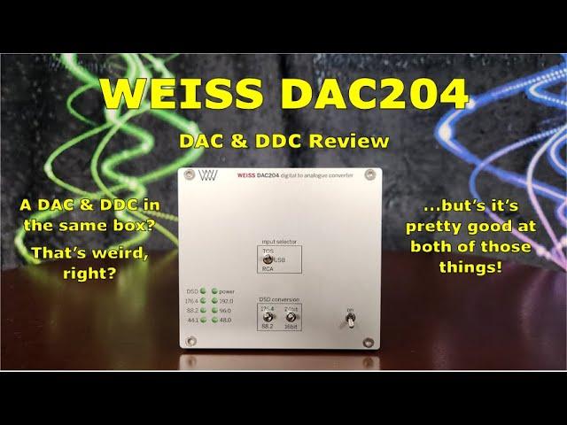 Weiss DAC204 DAC & DDC Review - It's good at what it does, what it does is...different