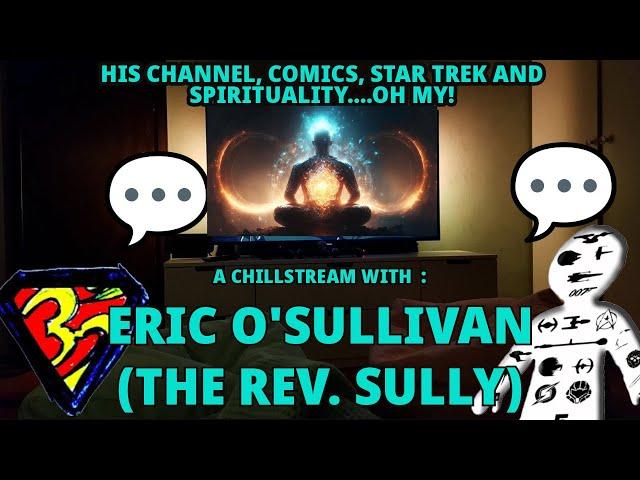 A Spiritual Journey of Nerds with ERIC O'SULLIVAN AKA REV SULLY | Chillporeal 53