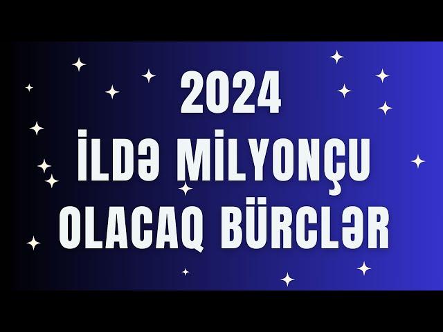  YENİ İLDƏ Milyonçu olacaq Bürclər - Bürclərin 2024-cü il Proqnozu