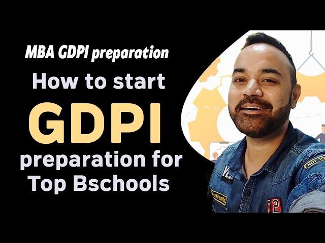 MBA GDPI preparation - How to start GDPI preparation for Top Bschools