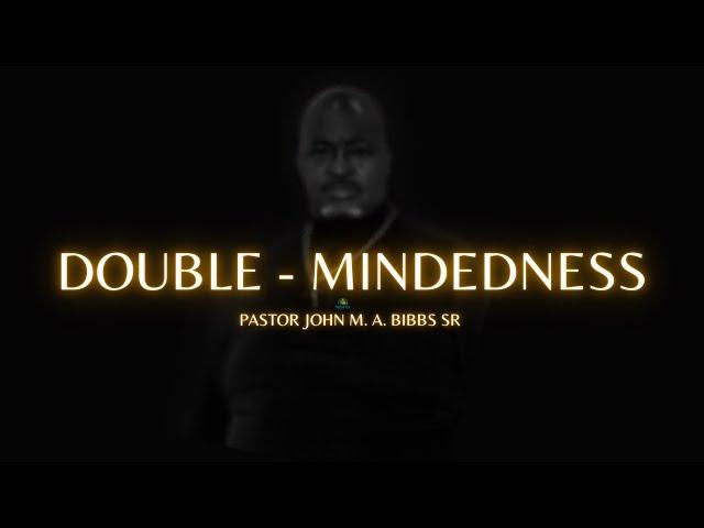 Double-Mindedness | Pastor John M. A. Bibbs Sr.