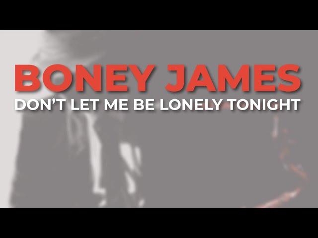 Boney James - Don’t Let Me Be Lonely Tonight (Official Audio)