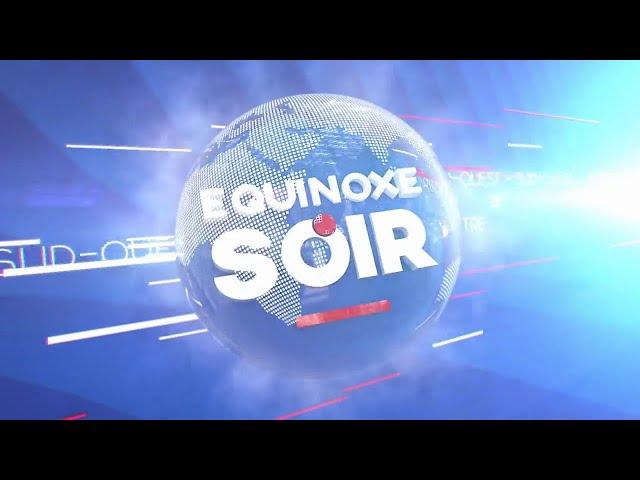 EQUINOXE SOIR DU VENDREDI 07 MARS 2025 - ÉQUINOXE TV