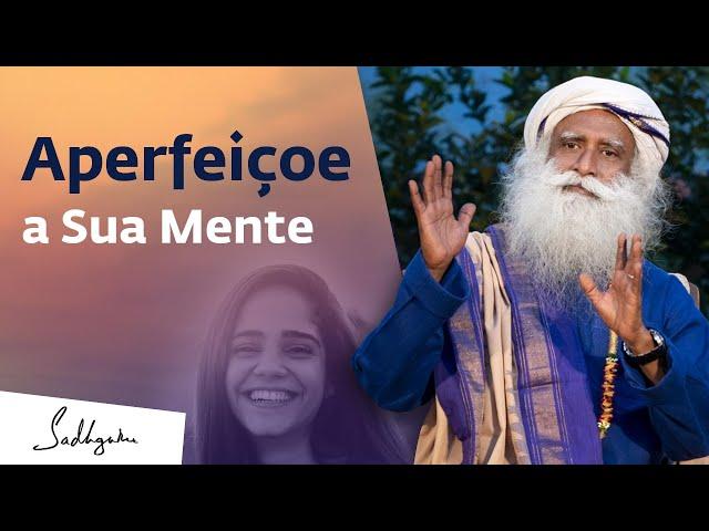 5 Dicas Para Aprimorar A Sua Saúde Mental | Sadhguru Português