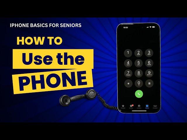 iPhone Basics for Seniors:  How to Use the Phone