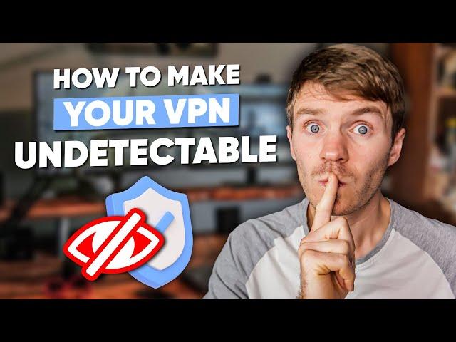 How to Make VPN Undetectable & Avoid VPN Blocks: Easy Guidance