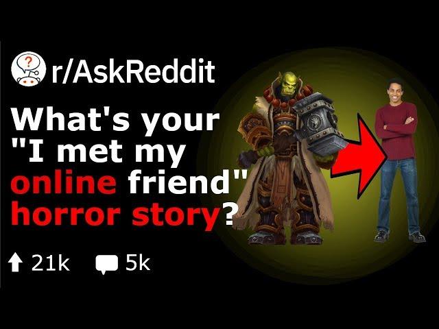 "I Finally Met My Online Friend" Horror Stories (Reddit Stories r/AskReddit)