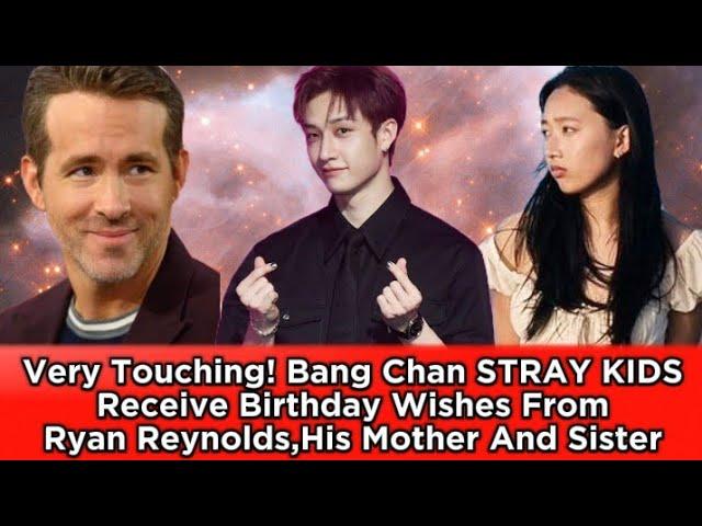 Very Touching! Bang Chan STRAY KIDS Receive Birthday Wishes From Ryan Reynolds,His Mother And Sister