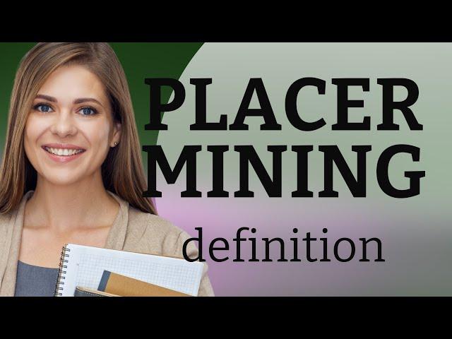 Placer mining | what is PLACER MINING meaning