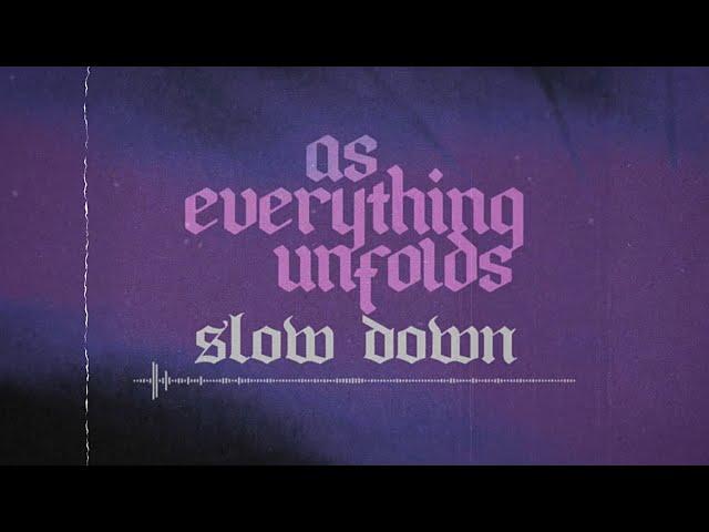 As Everything Unfolds - Slow Down (Official Visualizer)