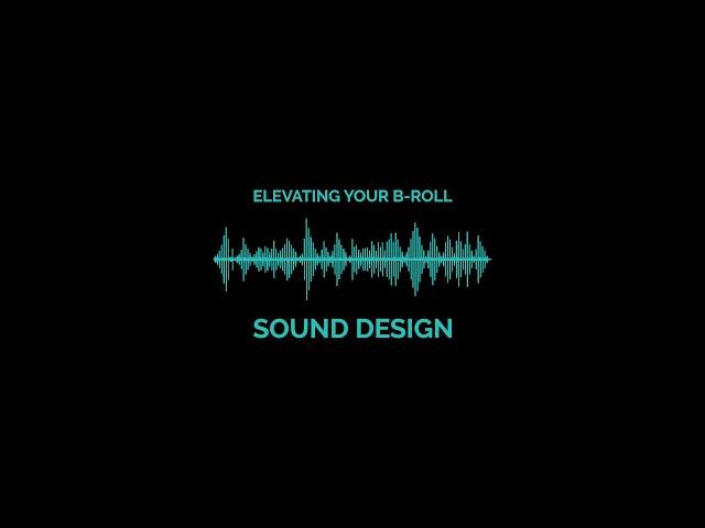 Elevate Your B-Roll | Sound Design Tips for Your Videos