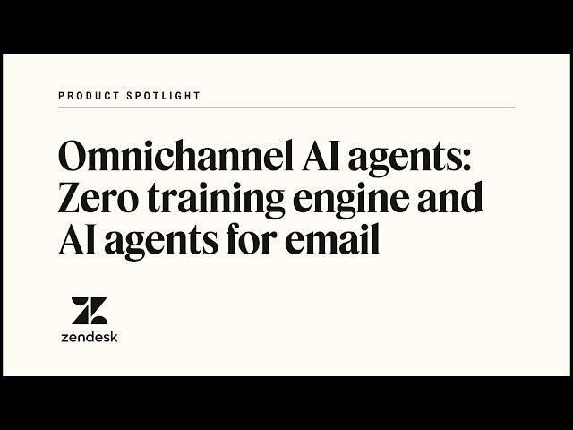 Zendesk omnichannel AI agents | Zendesk Product Spotlight