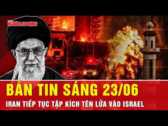Thời sự sáng 23/6: Iran tập kích tên lửa dữ dội vào Israel sau đòn không kích hạt nhân của Mỹ