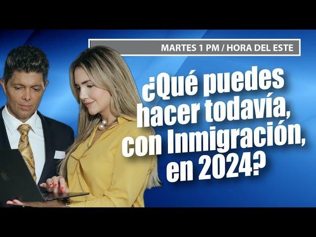 ¿Qué puedes hacer todavía, con Inmigración, en 2024?