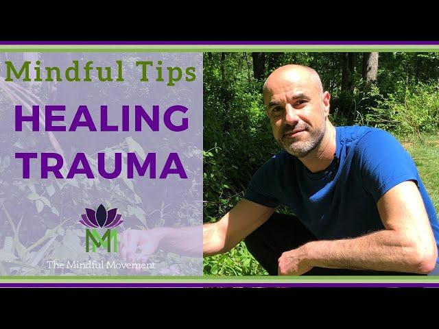 Using Mindfulness to Heal from Trauma / Living Mindfully / Mindful Movement