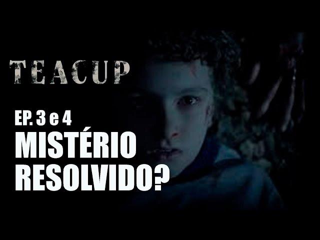 TEACUP EPISÓDIOS 3 E 4: MISTÉRIO RESOLVIDO? NÃO CONFIAR EM NINGUÉM?