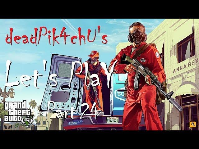 Let's Play GTA V | deadPik4chU's GTA V Part 24