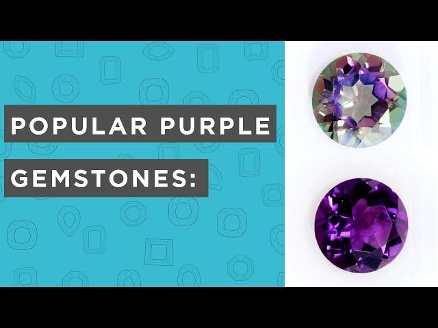 Popular Purple Gemstone Choices Under 5 Minutes: Amethyst, Ametrine, Topaz and Tanzanite