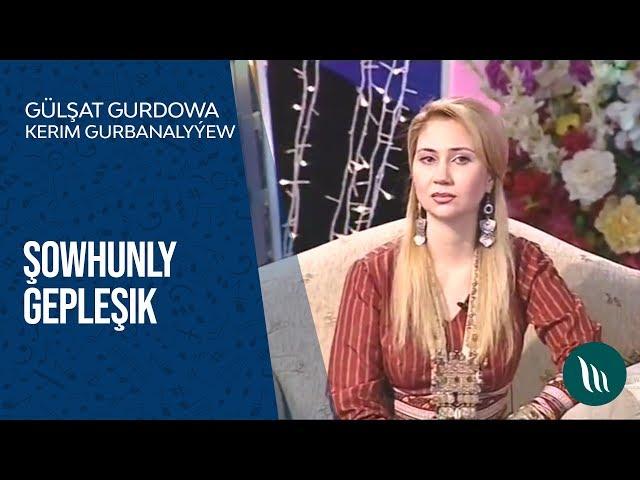 "Showhunly gepleshik" - Kerim Gurbanalyyew we Gulshat Gurdowa (2-nji bolegi)