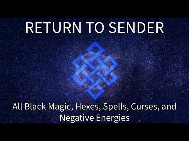 Return To Sender All Black Magic, Hexes, Spells, Curses, and Negative Energies Subliminal Frequency