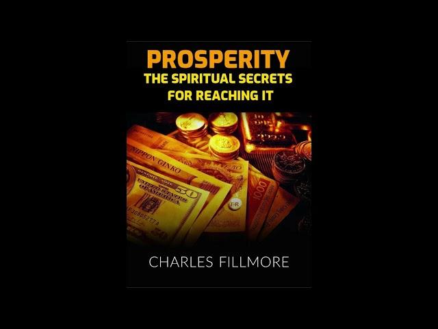 PROSPERITY - The Spiritual SECRETS for REACHING IT - FULL Audiobook by Charles Fillmore