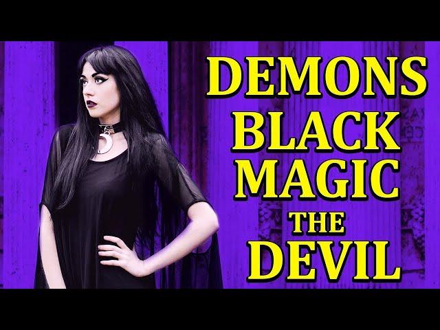 DEMONS, BLACK MAGIC and The DEVIL