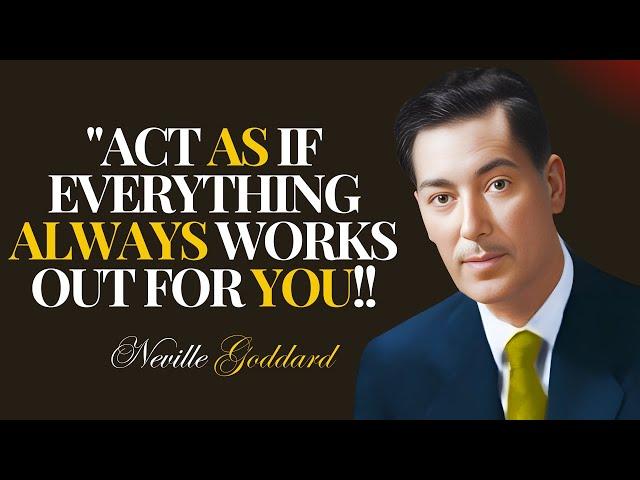 ACT AS IF EVERYTHING ALWAYS WORKS OUT FOR YOU:| NEVILLE GODDARD TEACHINGS |