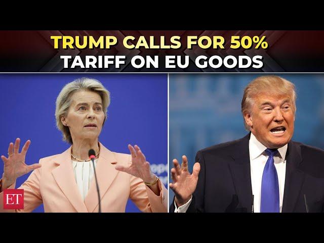 'Talks going nowhere’: Trump fumes at EU trade talks, calls for 50% tariffs on European goods