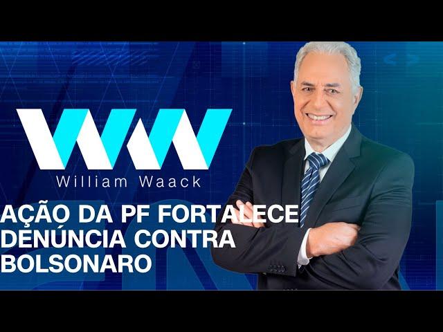 WW - AÇÃO DA PF FORTALECE DENÚNCIA CONTRA BOLSONARO - 19/11/2024