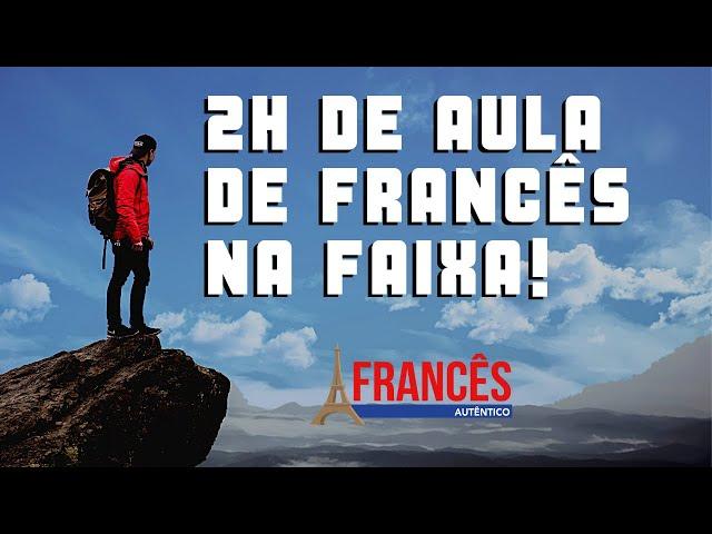 2 Horas de Aula de Francês na Faixa!