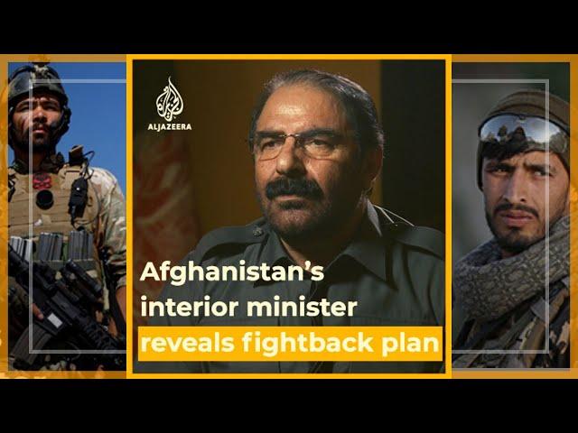 Exclusive: Afghanistan’s interior minister reveals plan to push back Taliban | Al Jazeera Newsfeed