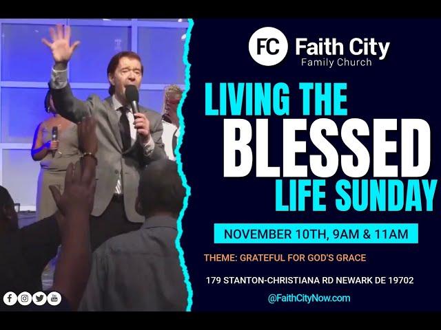 Faith City Family Church Living The Blessed Life Sunday November 10th., 2024 @9am