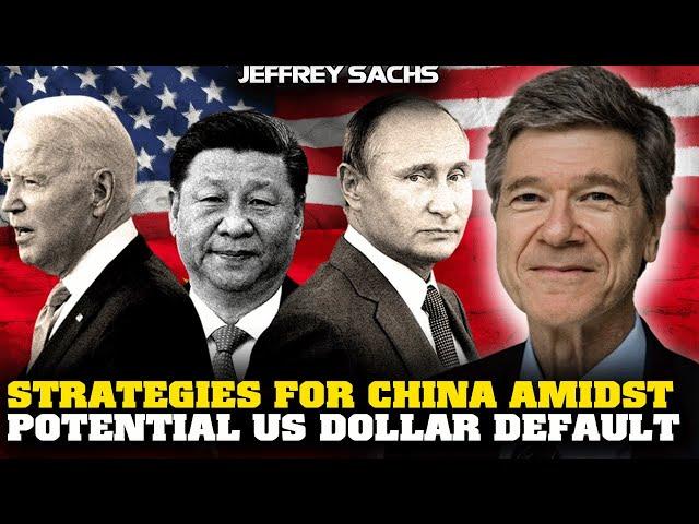 Jeffrey Sachs Interivew - Strategies for China Amidst Potential US Dollar Default
