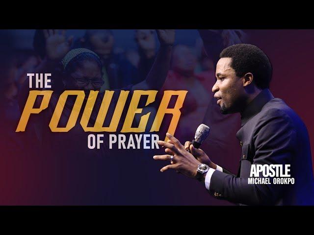 The Power Of Prayer - Apostle Orokpo Michael